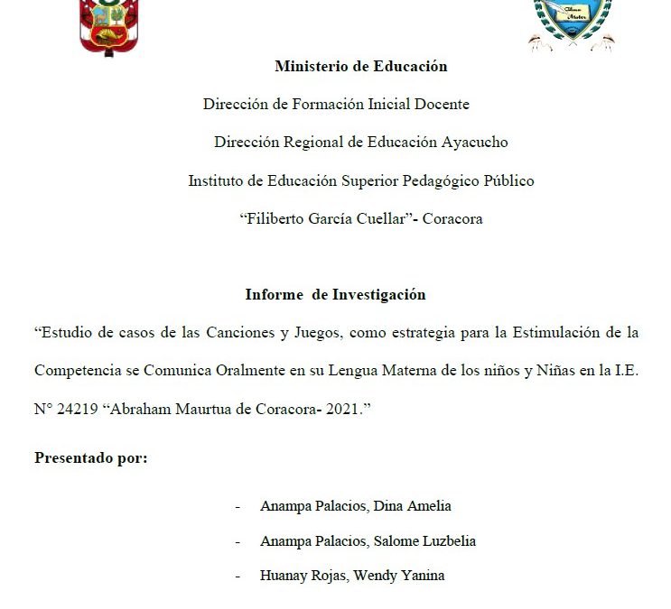 Estudio de casos de las Canciones y Juegos, como estrategia para la Estimulación de la Competencia se Comunica Oralmente en su Lengua Materna de los niños y Niñas en la I.E. N° 24219 “Abraham Maurtua de Coracora- 2021