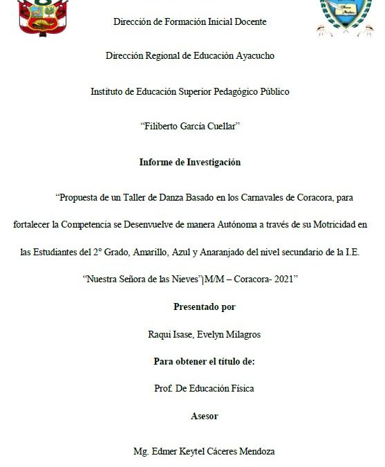 Propuesta de un Taller de Danza Basado en los Carnavales de Coracora, para fortalecer la Competencia se Desenvuelve de manera Autónoma a través de su Motricidad en las Estudiantes del 2° Grado, Amarillo, Azul y Anaranjado del nivel secundario de la I.E. “Nuestra Señora de las Nieves”