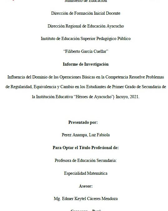Influencia del Dominio de las Operaciones Básicas en la Competencia Resuelve Problemas de Regularidad, Equivalencia y Cambio en los Estudiantes de Primer Grado de Secundaria de la Institución Educativa “Héroes de Ayacucho”